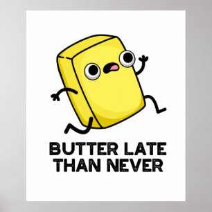 Póster Butter Late Than Never Funny Food Pun