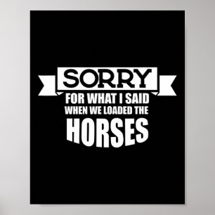 Póster Caballo Disculpado Por Lo Que Dije Cuando Cargamos