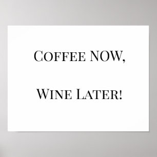 Póster ¡Café AHORA, Vino Más Tarde!