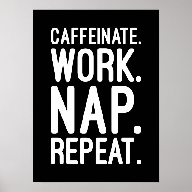 Póster Caffeinate Work Nap Repetir - Motivación divertida (Frente)