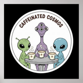Póster Caffeinated Cosmos Cute Funny Alien Coffee