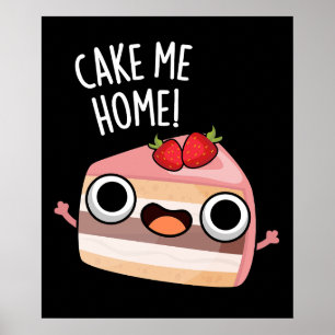 Póster Cake Me Home Funny Food Pun Dark BG