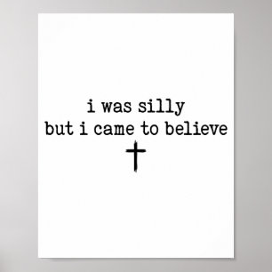 Póster Camiseta I Was Silly But I Came To Believe
