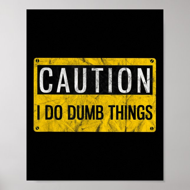 Póster Caution I Do Dumb Things Funny Gag Warning Sign Gi (Frente)