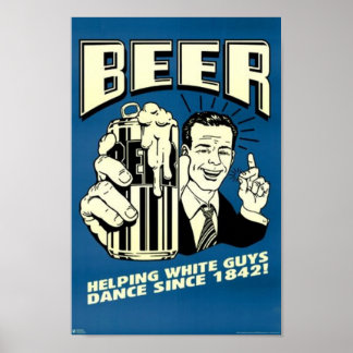 Póster Cerveza - Ayudando a los blancos a bailar desde 18