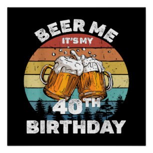 Póster Cerveza para mí, es mi cumpleaños 40
