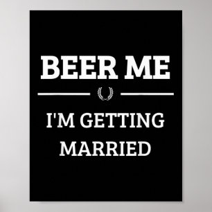 Póster Cerveza para mí, me voy a casar, divertido novio s