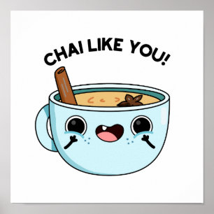 Póster Chai Like You Funny Tea Pun