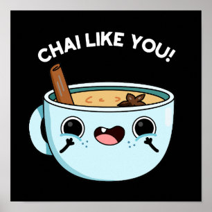 Póster Chai Like You Funny Tea Pun Dark BG