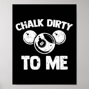 Póster Chalk Dirty To Me - Funny Pool Player Pool Table B