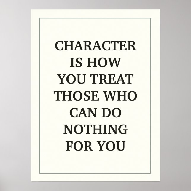PÓSTER CHARACTER IS HOW YOU TREAT THOSE WHO CAN DO NOTHIN (Frente)