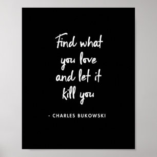 Póster Charles Bukowski - Encuentra lo que amas y déjalo