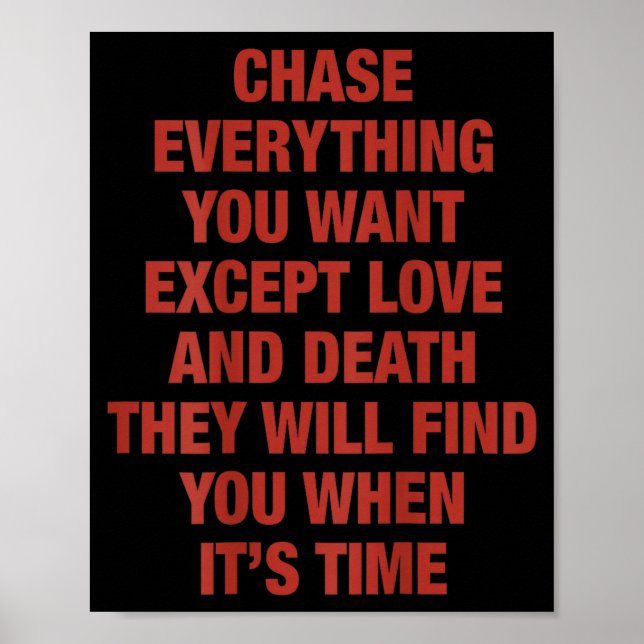 Póster Chase Everything You Want Except Love And Death (o (Frente)