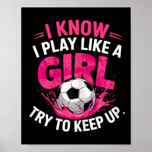 Póster Chica de fútbol Sé que juego como una niña Trata d