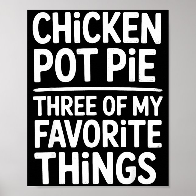 Póster Chicken Pot Pie Three Of My Favorite Things Funny  (Frente)