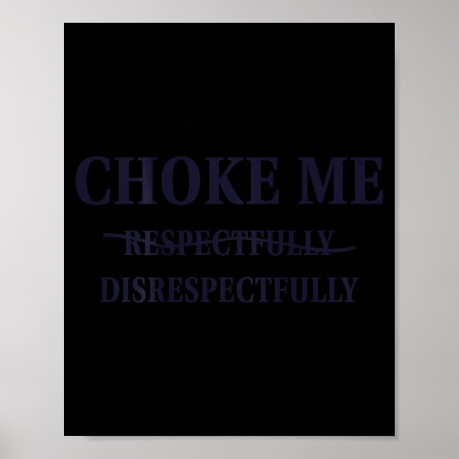 Póster Choke Me Respectfully Disrespectfully Funny Humor  (Frente)