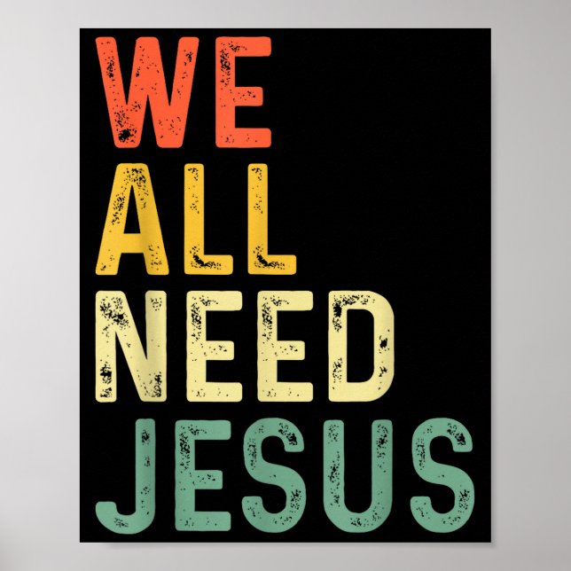 Póster Christian easter bible quote we all need jesus Chr (Frente)