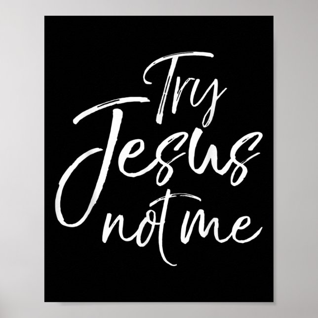 Póster Christian Faith Quote Funny Jesus Try Jesus Not Me (Frente)