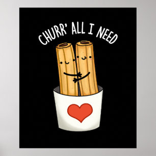 Póster Churr Todo Lo Que Necesito Churros Funny Pun Dark