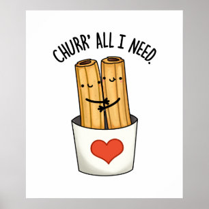 Póster Churr Todo Lo Que Necesito Churros Pun Gracioso