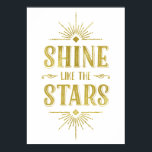 Póster Cita Art Deco | Tipografía falsa de Relieve metali<br><div class="desc">Este glamoroso poster tipográfico de estilo Art Deco presenta el inspirador mensaje "Brilla como las estrellas" escrito en negrita,  con letras antiguas con un falso Relieve metalizado de oro,  enmarcado por modas y brillantes rayos de luz.</div>