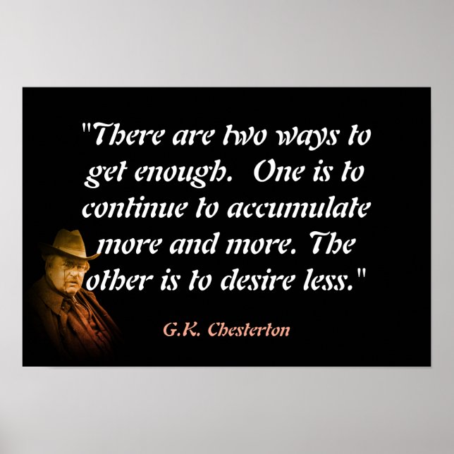 Póster Cita de G.K. Chesterton sobre obtener suficiente (Frente)