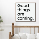 Póster Cita de positividad de ascenso inspirador moderna<br><div class="desc">Están llegando cosas buenas. Inspiradora cita de positivismo ascendente en tipografía minimalista en blanco y negro.</div>