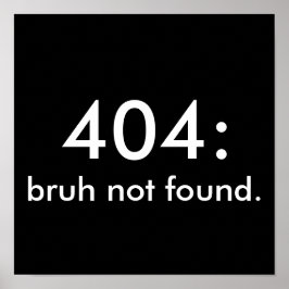 Póster Cita divertida en blanco y negro 404: bruh no enco