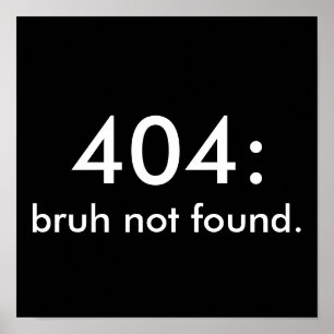 Póster Cita divertida en blanco y negro 404: bruh no enco