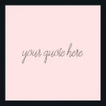 Póster Cita Personalizado de guión elegante<br><div class="desc">Elegante guión personalizado cita. Crea tu propio diseño de texto de script de caligrafía personalizado.</div>