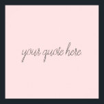Póster Cita Personalizado de guión elegante<br><div class="desc">Elegante guión personalizado cita. Crea tu propio diseño de texto de script de caligrafía personalizado.</div>