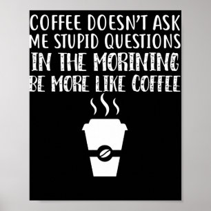 Póster Coffee Doesn't Ask Me Stupid Questions