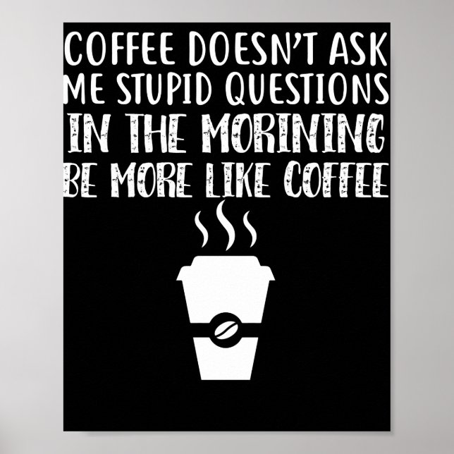 Póster Coffee Doesn't Ask Me Stupid Questions (Frente)