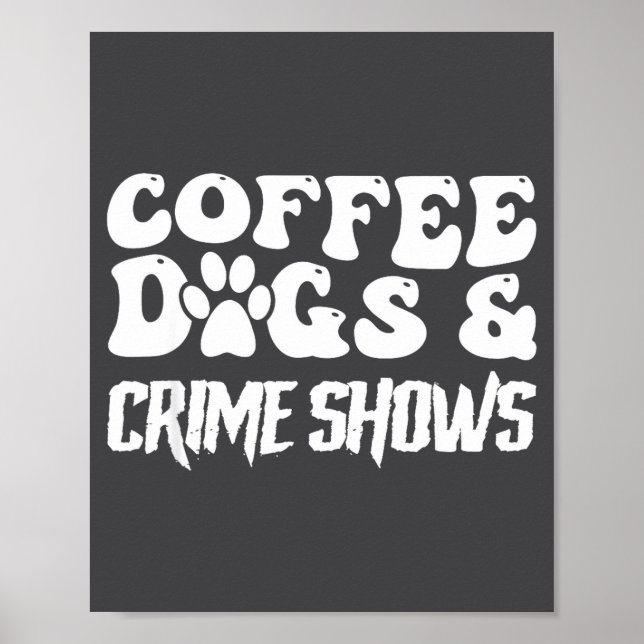 Póster Coffee Dogs Crime Shows Funny Quote Dog Lovers Cof (Frente)