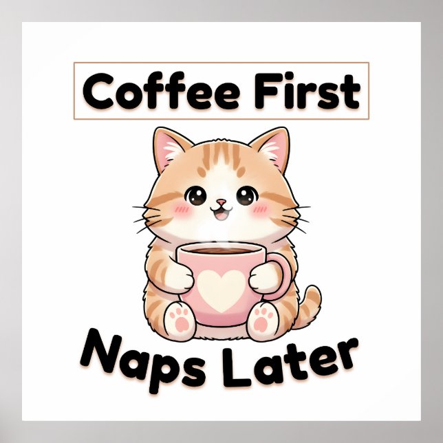 Póster Coffee First Naps Later Cute Cat | Kawaii Coffee  (Frente)