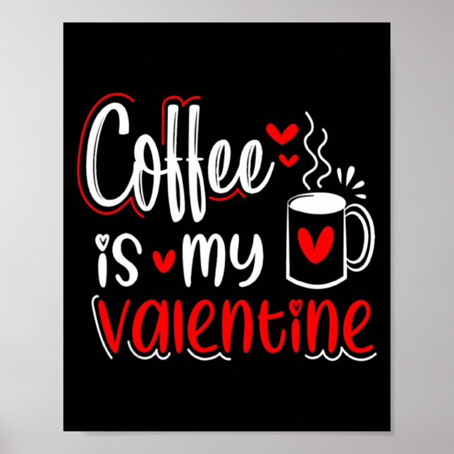 Póster Coffee Is My Valentine Coffee Lover Valentines Day (Frente)