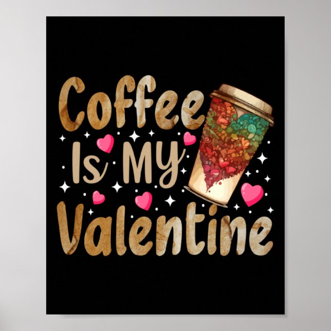 Póster Coffee Is My Valentine Valentines Day Coffee  (Frente)