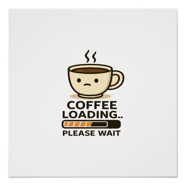Póster Coffee Loading Please Wait- Funny Morning Caffeine (Anverso)