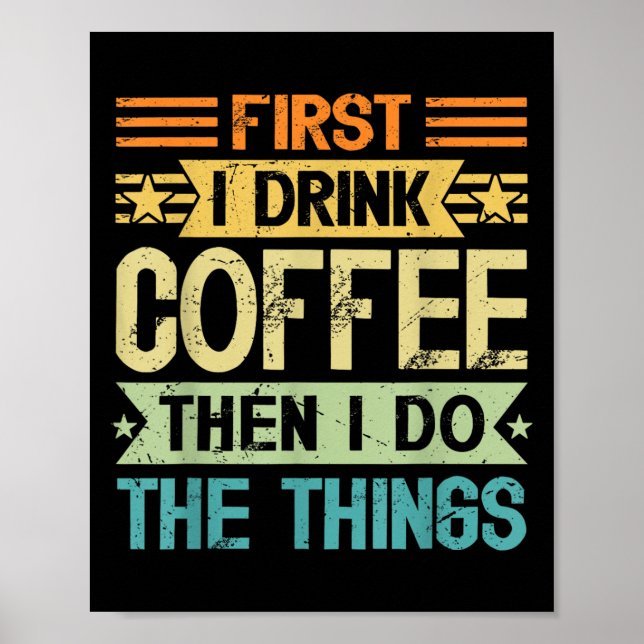 Póster Coffee Lover First I Drink Coffee Then I Do The Th (Frente)