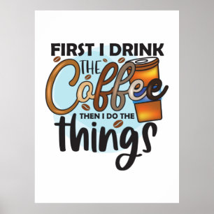 Póster Coffee Lover First I Drink The Coffee