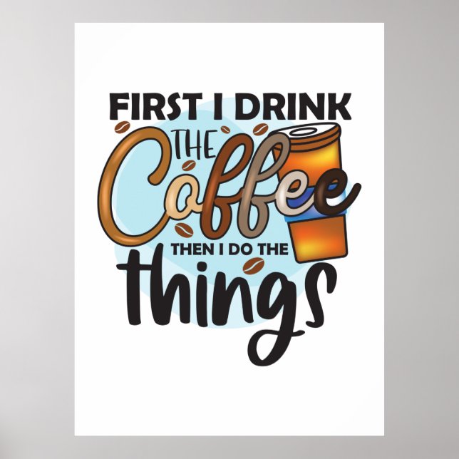 Póster Coffee Lover First I Drink The Coffee (Frente)