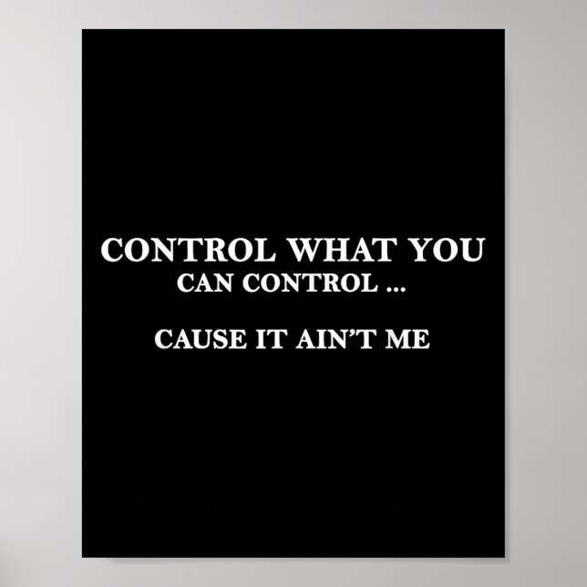 Póster Control What You Can Control Cause It Ain't Me  (Frente)
