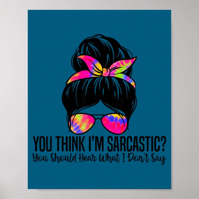 Póster Crees que soy sarcástico deberías escuchar lo que  (Frente)