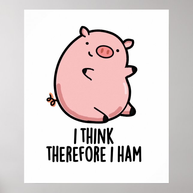 Póster Creo Que Por Lo Tanto Ham Divertido Cerdo Pun (Frente)