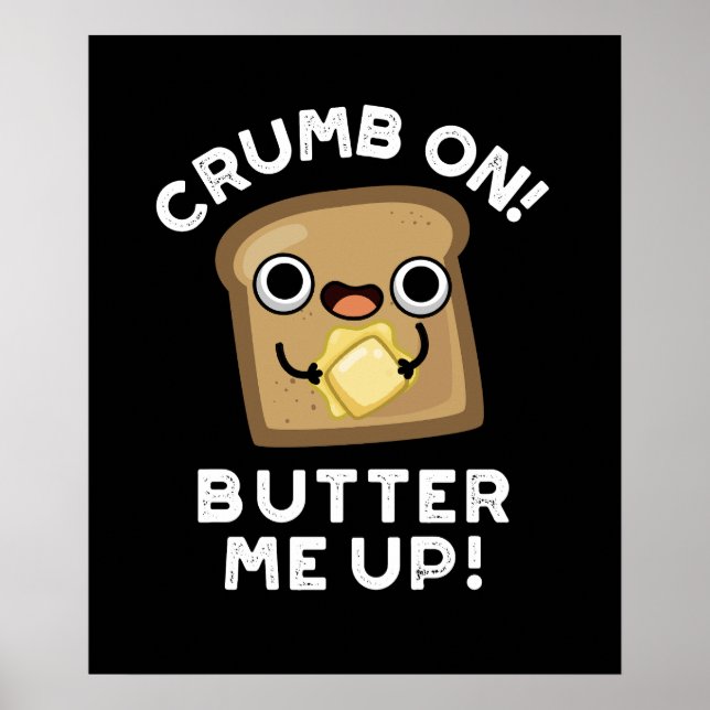 Póster Crumb On Butter Me Up Funny Bread Pun Dark BG (Frente)