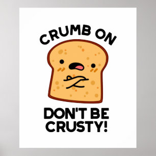 Póster Crumb on Don't be Crusty Funny Bread Pun