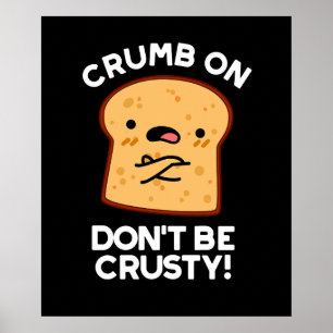 Póster Crumb on Don't be Crusty Funny Bread Pun Dark BG