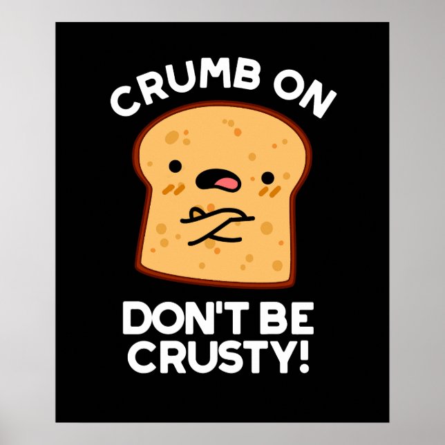Póster Crumb on Don't be Crusty Funny Bread Pun Dark BG (Frente)