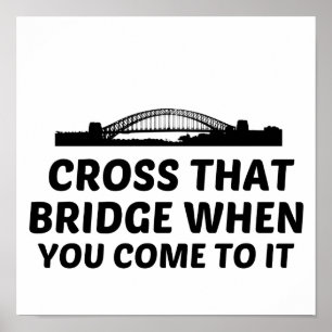 Póster Cruza ese puente cuando llegas a él