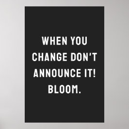 Póster Cuando cambies, ¡no lo anuncies! ¡florece.